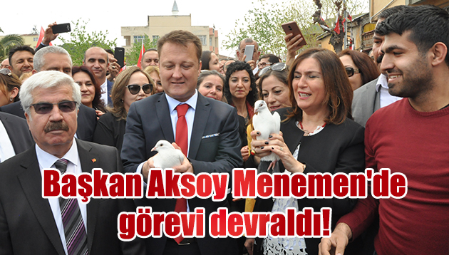 Başkan Aksoy Menemen’de görevi devraldı!