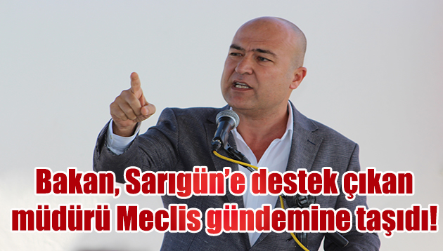 CHP’li Bakan, Sarıgün’e destek çıkan müdürü Meclis gündemine taşıdı!