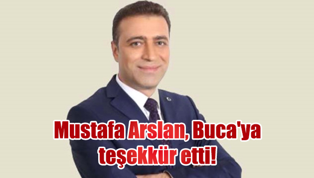Mustafa Arslan, Buca’ya teşekkür etti!