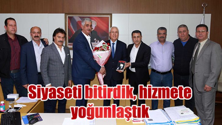 Siyaseti bitirdik, hizmete yoğunlaştık