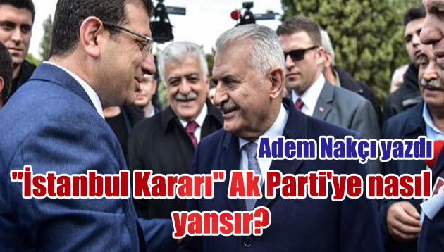 “İstanbul Kararı” Ak Parti’ye nasıl yansır…