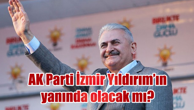 AK Parti İzmir Yıldırım’ın yanında olacak!