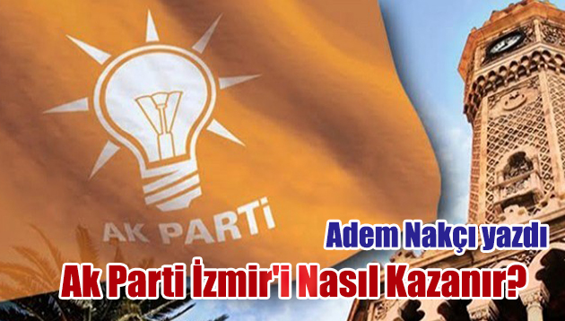 Ak Parti İzmir’i Nasıl Kazanır?