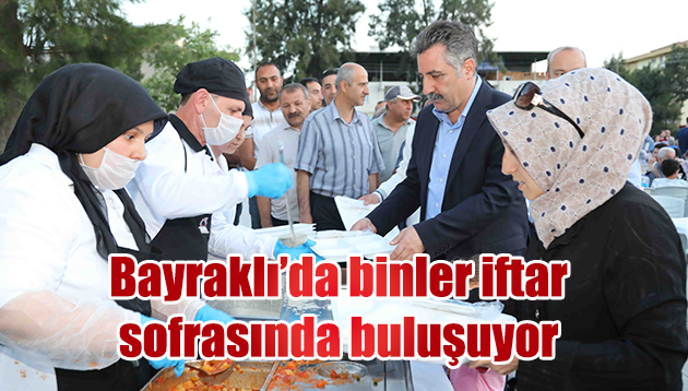 BAYRAKLI’DA BİNLER İFTAR SOFRALARINDA BULUŞUYOR