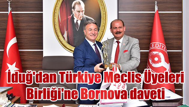 Başkan İduğ’dan Türkiye Meclis Üyeleri Birliği’ne Bornova daveti