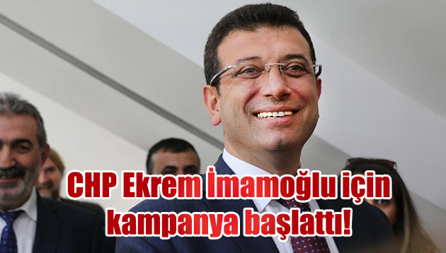 CHP Ekrem İmamoğlu için kampanya başlattı! 