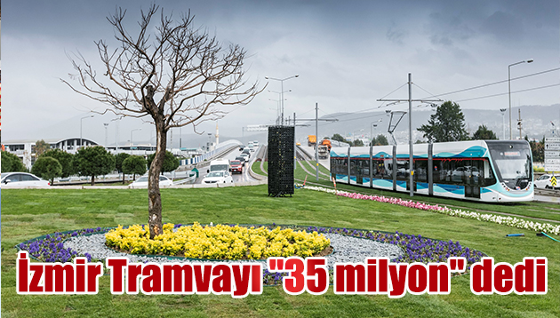 İzmir Tramvayı “35 milyon” dedi