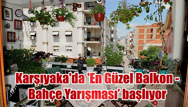 Karşıyaka’da ‘En Güzel Balkon – Bahçe Yarışması’ başlıyor