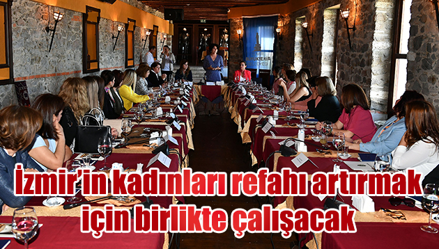 İzmir’in kadınları refahı artırmak için birlikte çalışacak