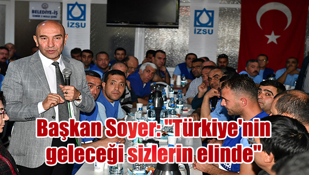 Başkan Soyer: “Türkiye’nin geleceği sizlerin elinde”