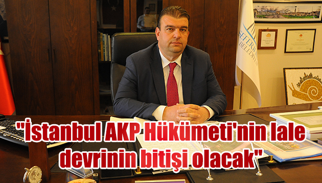 Yetişkin: “İstanbul AKP Hükümeti’nin lale devrinin bitişi olacak”