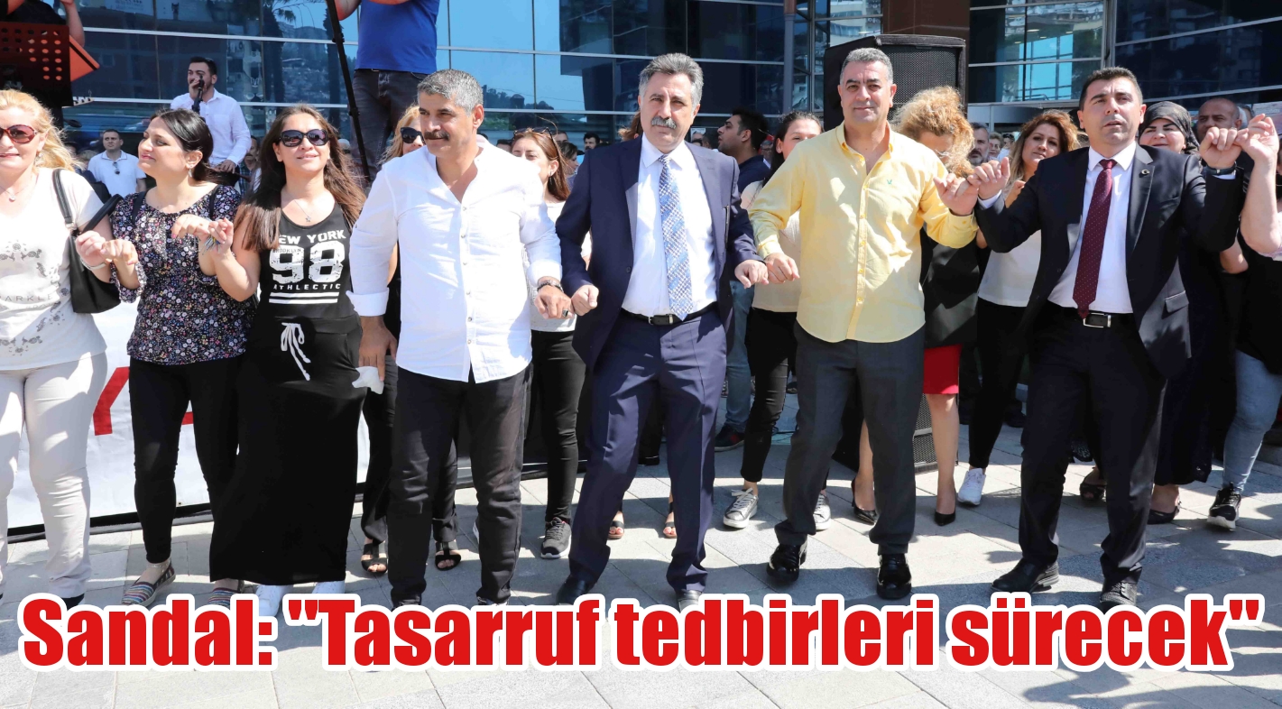 SANDAL, “TASARRUF TEDBİRLERİ SÜRECEK”