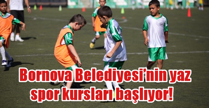 Bornova Belediyesi’nin yaz spor kursları başlıyor!