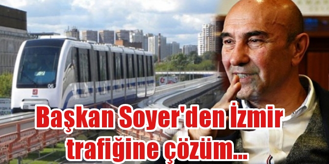 Başkan Soyer’den İzmir trafiğine çözüm…