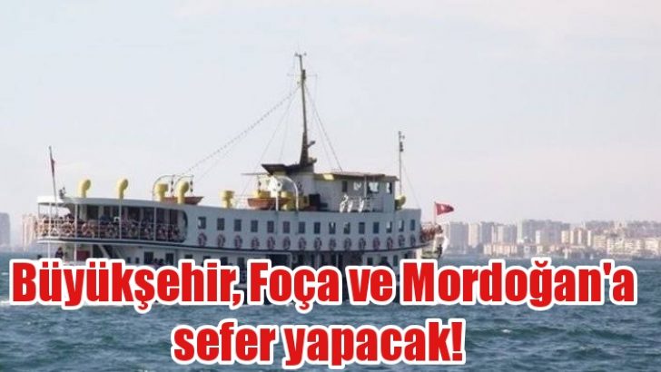 Büyükşehir, Foça ve Mordoğan’a da sefer yapacak!