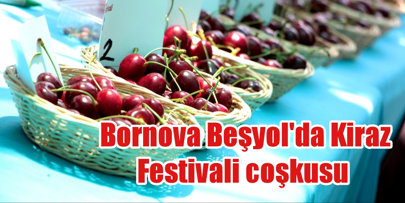 Bornova Beşyol’da Kiraz Festivali coşkusu