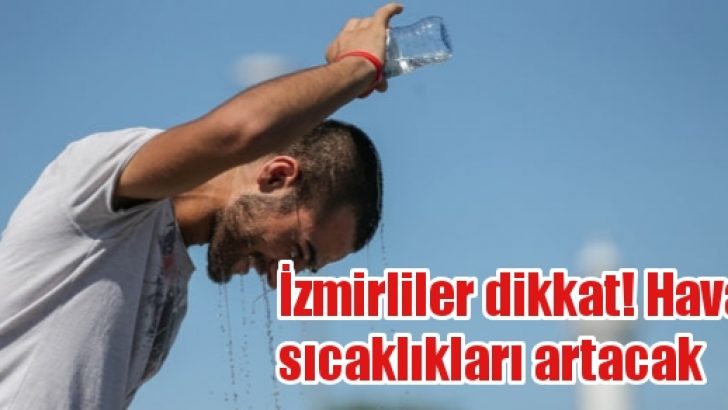 Meteoroloji uyardı! Hava sıcaklıkları artacak