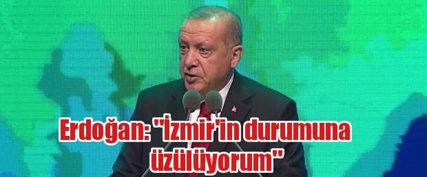 Cumhurbaşkanı Erdoğan: “İzmir’in durumuna üzülüyorum”