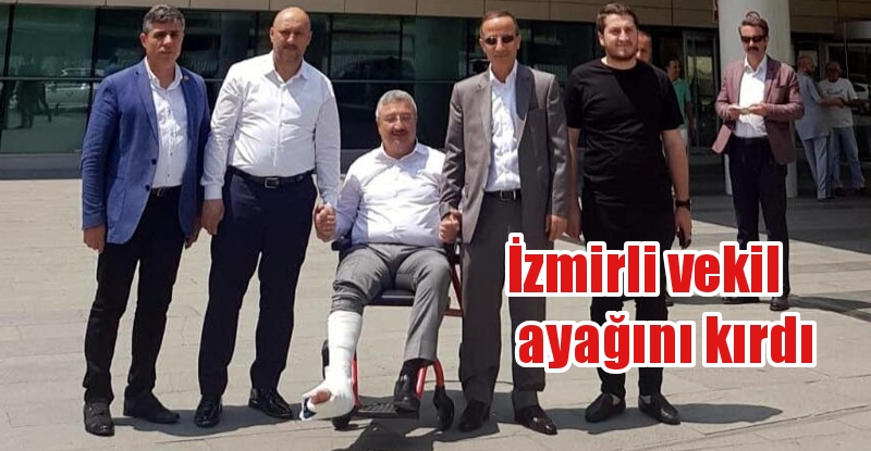 İzmirli vekil ayağını kırdı