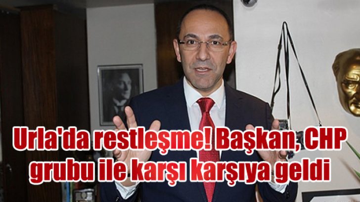 Urla’da restleşme! Başkan, CHP grubu ile karşı karşıya geldi