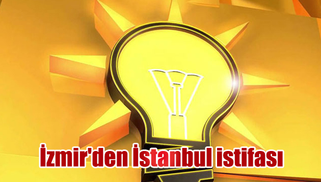İzmir’den İstanbul istifası