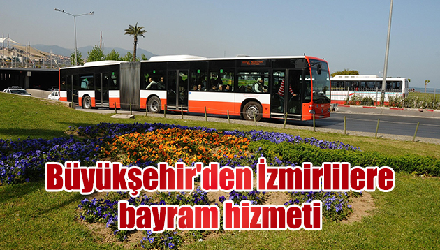 Büyükşehir’den İzmirlilere bayram hizmeti