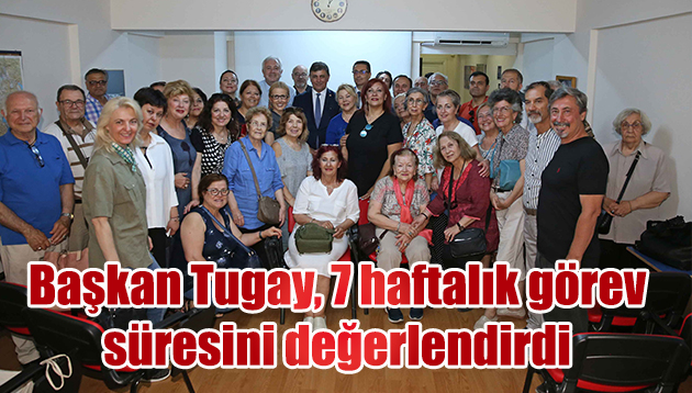 Başkan Tugay, 7 haftalık görev süresini değerlendirdi