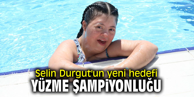 Selin Durgut’un yeni hedefi yüzme şampiyonluğu