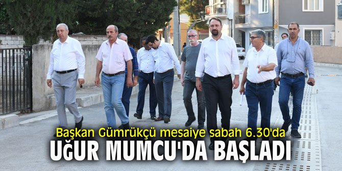 Başkan Gümrükçü mesaiye sabah 6.30’da Uğur Mumcu’da başladı