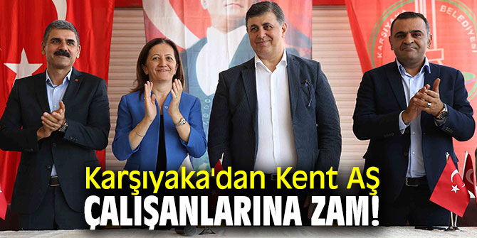 Karşıyaka Belediyesi’nden Kent AŞ çalışanlarına zam!