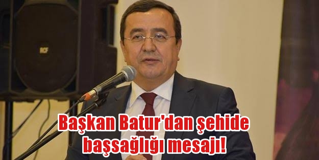 Başkan Batur’dan şehit asker için başsağlığı mesajı!