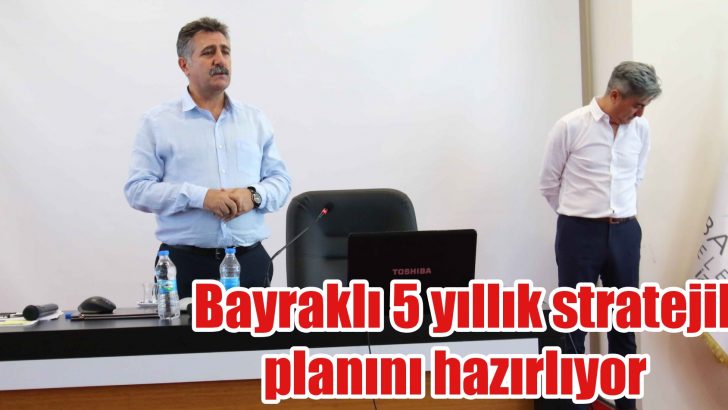 Bayraklı 5 yıllık stratejik planını hazırlıyor