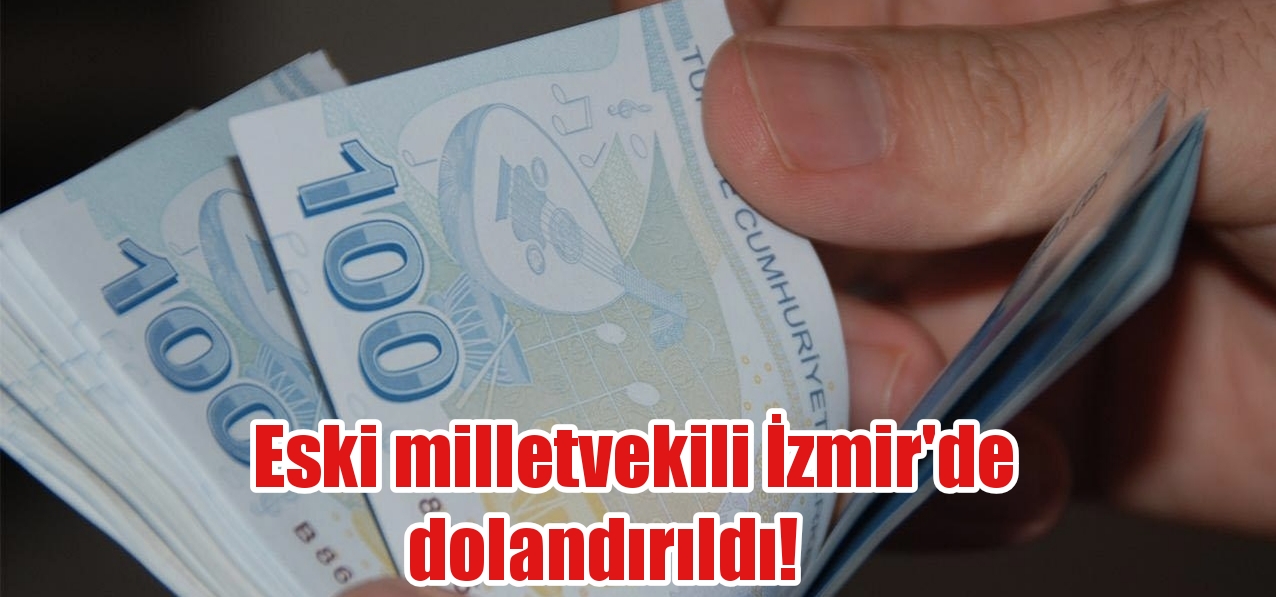 Eski milletvekilinin 2 milyon lira dolandırıldığı iddiası