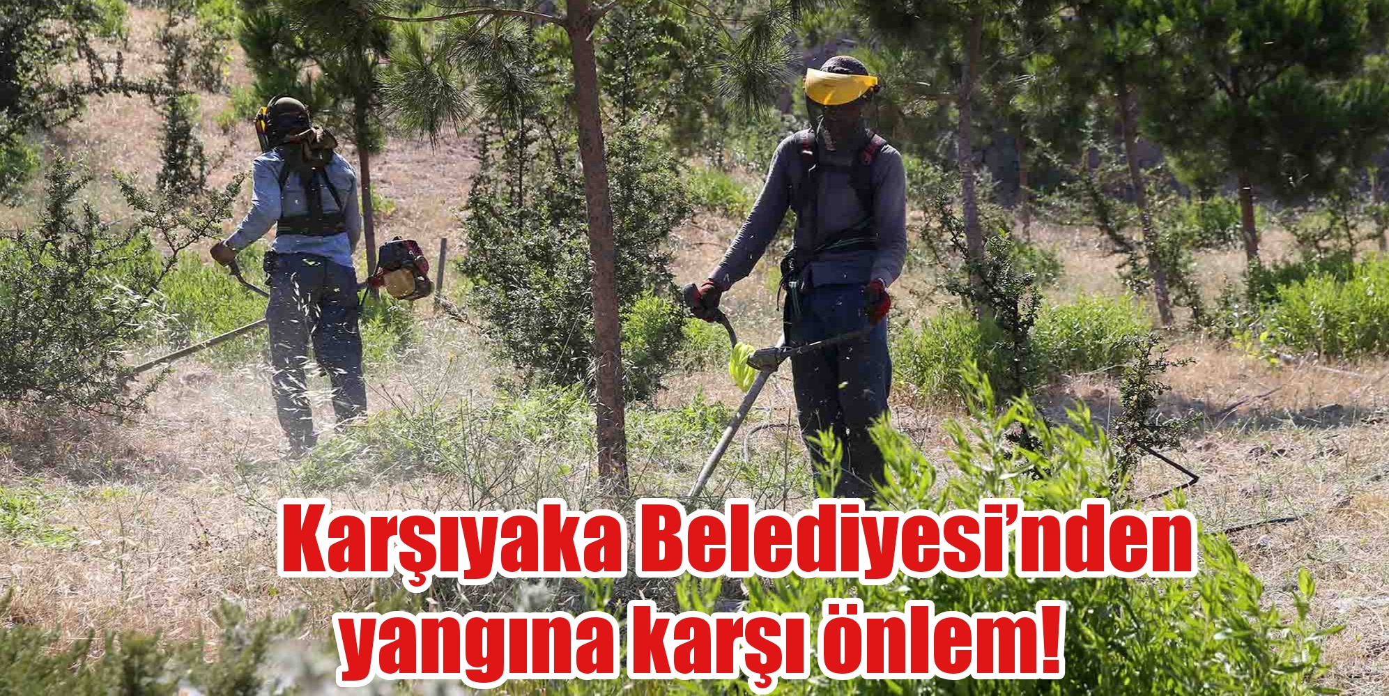 Karşıyaka Belediyesi’nden yangına karşı önlem!
