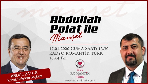 Konak Belediye başkanı Abdül Batur Radyo Romantik Türk’te
