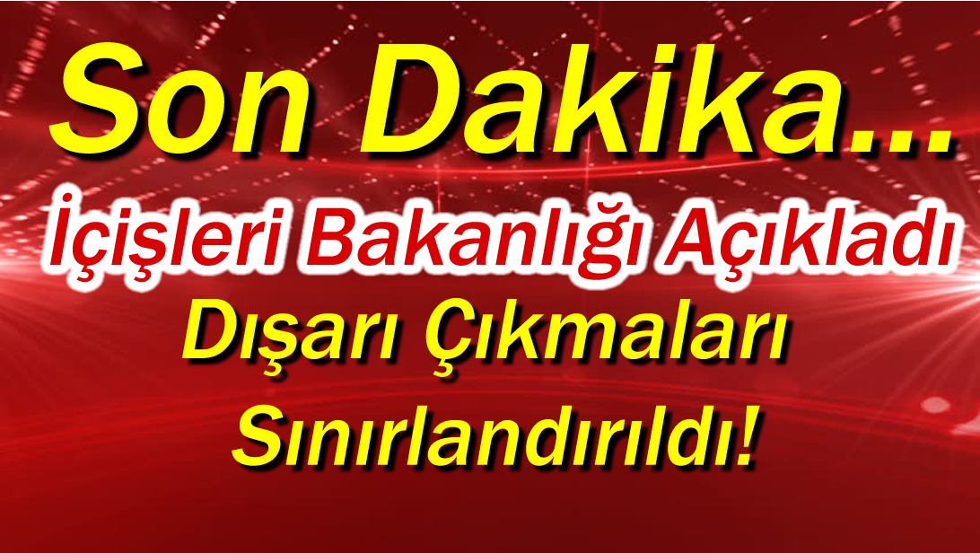 Beklenen Oldu Dışarı Çıkmaları Sınırlandırıldı!