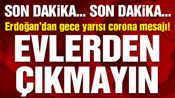 Cumhurbaşkanı Erdoğan Evlerden Çıkmayın