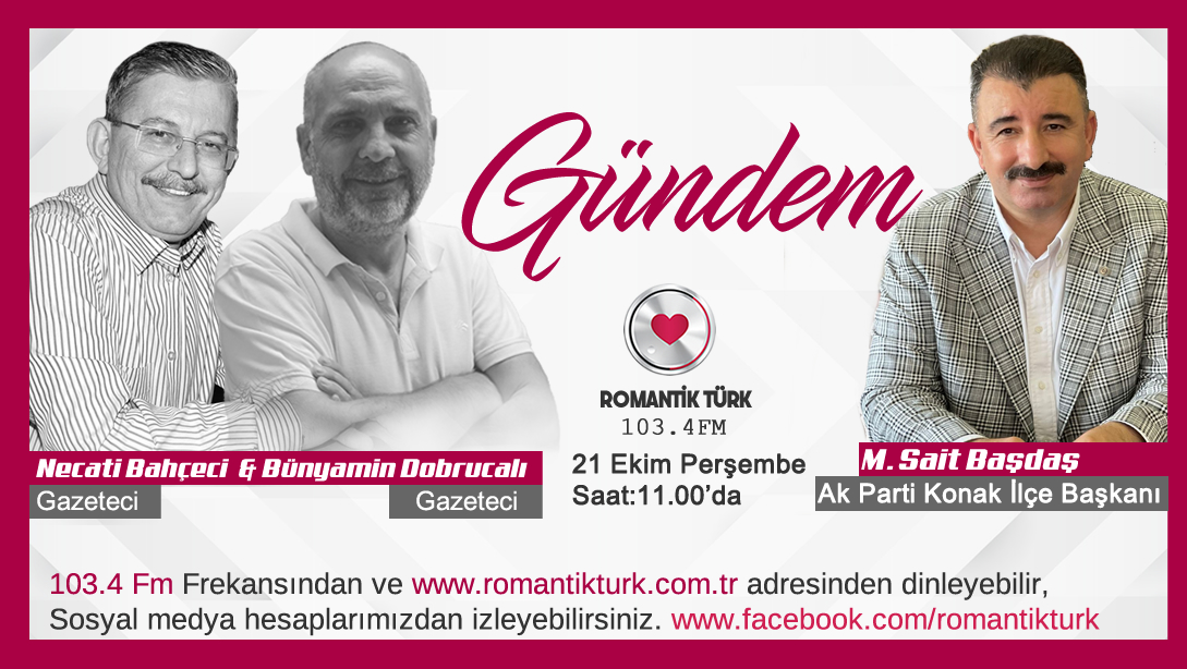 Konak Belediye Başkanı Abdül Batur Gazeteci Necati Bahçeci ve Gazeteci Bünyamin Dobrucalı ile Gündem Programı her Perşembe Radyo Romantik Türk'te.