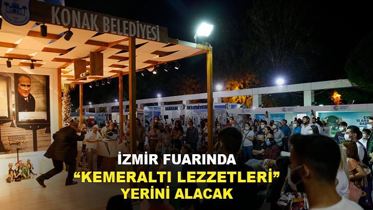 İzmir Fuarından “Kemeraltı Lezzetleri” Rüzgarı Esecek!