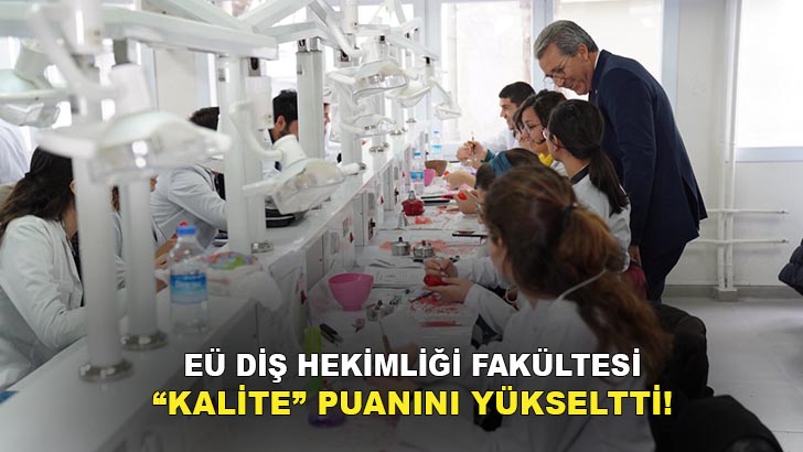 EÜ Diş Hekimliği Fakültesi “Kalite” Puanını Yükseltti!