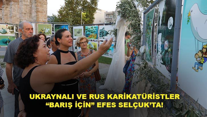 Efes Selçuk’ta Ukraynalı ve Rus Karikatüristler “Barış İçin” Buluştu!