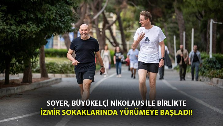 Soyer, Büyükelçi Nikolaus ile İzmir sokaklarında yürüyüşe başladı!
