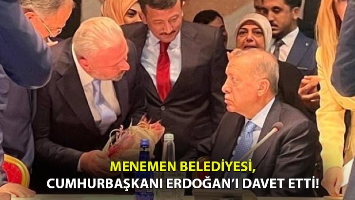 Menemen Belediyesi, Cumhurbaşkanı Erdoğan’ı davet etti!