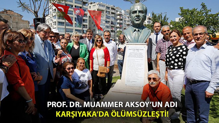 Prof. Dr. Muammer Aksoy’un adı Karşıyaka’da ölümsüzleştirildi!