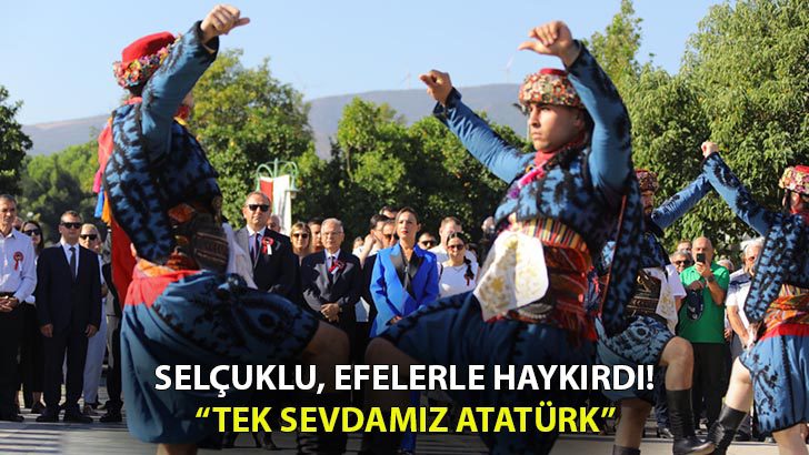 Efes, “Tek sevdamız Atatürk” diye haykırdı!