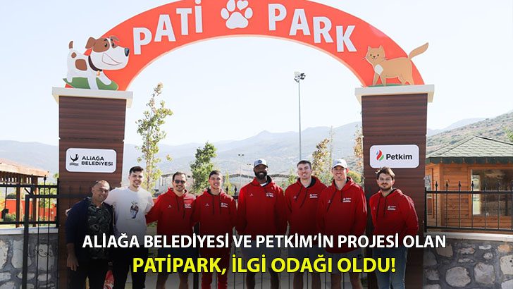 Aliağa Belediyesi ve PETKİM işbirliği ile ‘PATİPARK’ projesi ilgi odağı oldu!