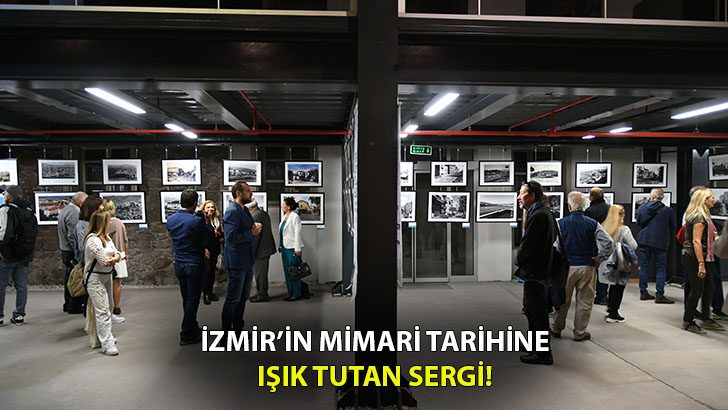 İzmir’in tarihi yapılarının anlatıldığı sergi yoğun ilgi gördü