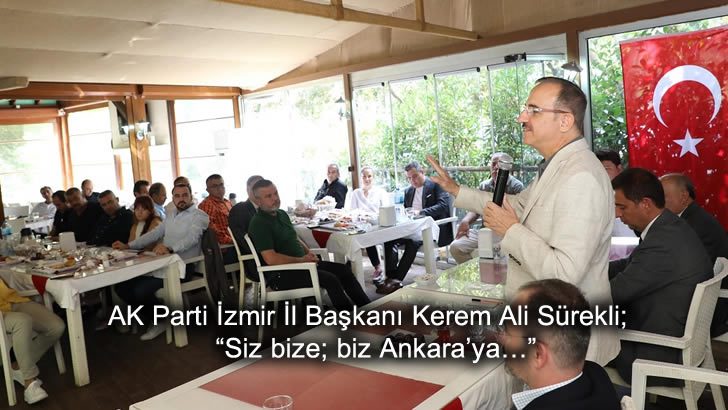 AK Parti İzmir İl Başkanı Kerem Ali Sürekli;  “Siz bize; biz Ankara’ya…”