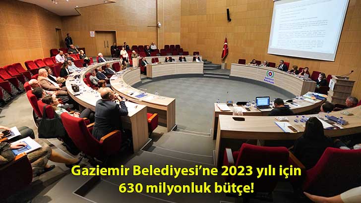 Gaziemir Belediyesi’ne 2023 yılı için 630 milyonluk bütçe!