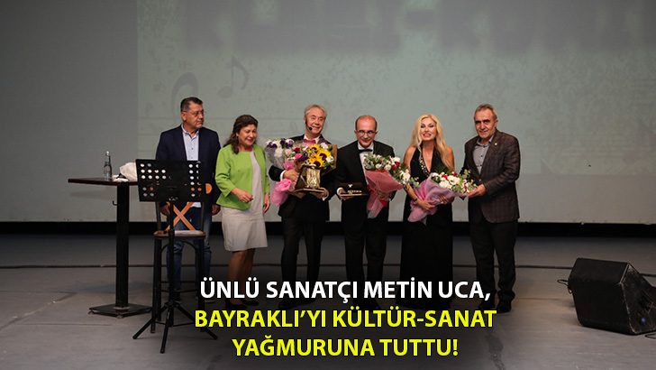 Metin Uca, Bayraklı’yı Kültür-Sanat yağmuruna tuttu!